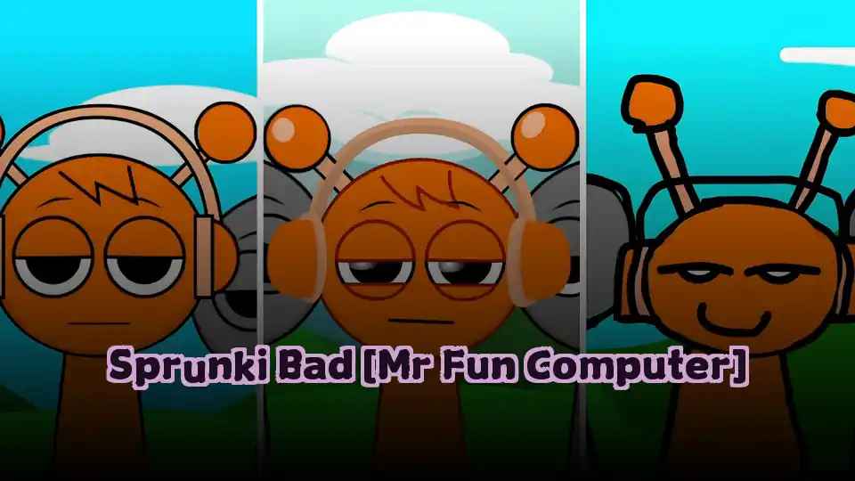 Sprunki Bad [Mr Fun Computer]