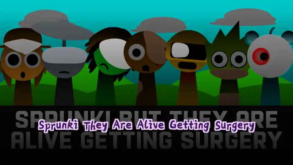 Sprunki They Are Alive Getting Surgery