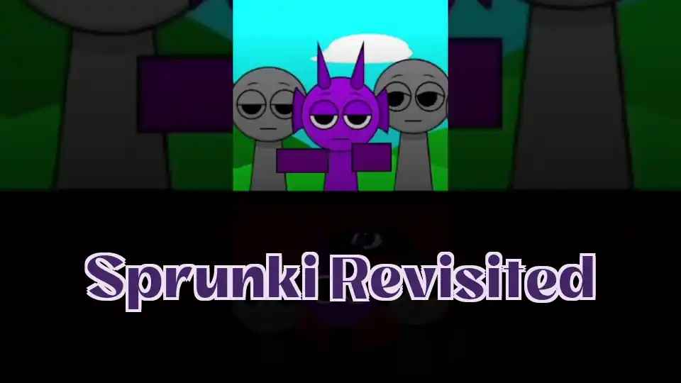 Sprunki Revisited