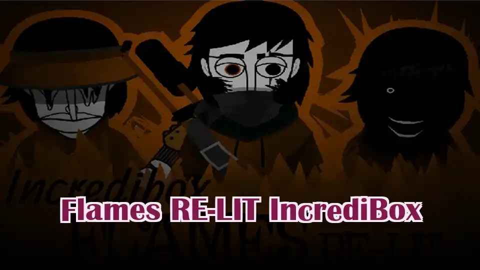 Flames RE-LIT IncrediBox