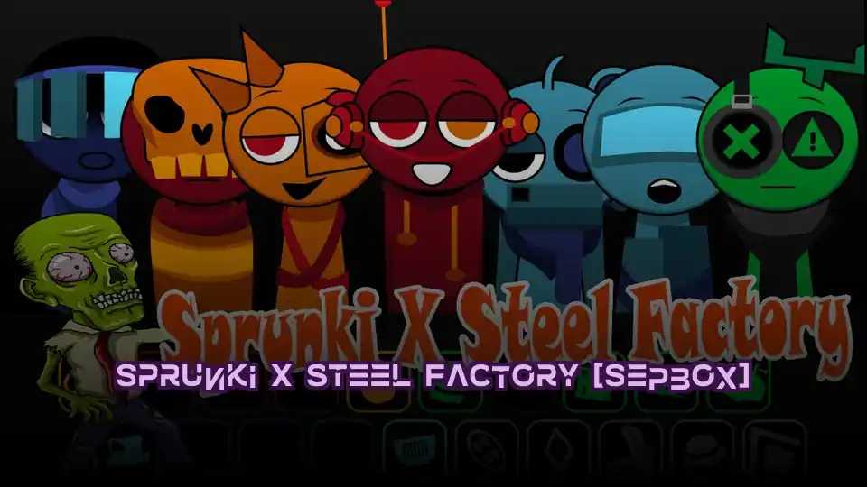 Sprunki X Steel Factory [Sepbox]