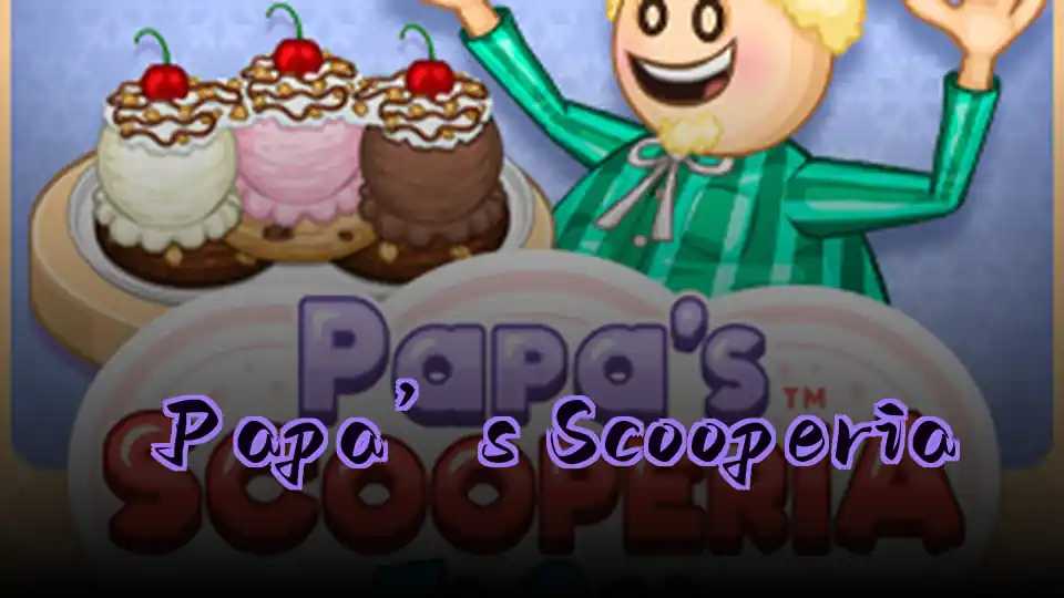 ​Papa’s Scooperia