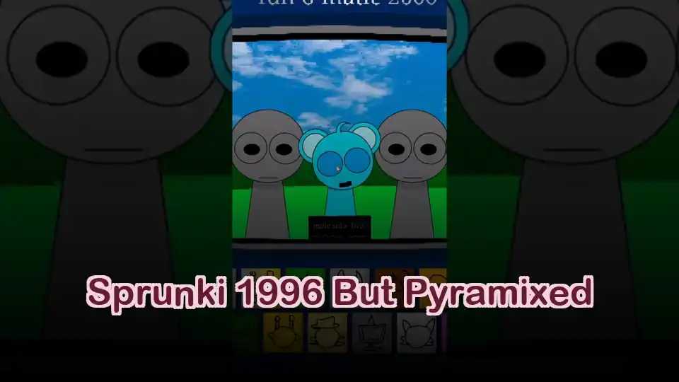 Sprunki 1996 But Pyramixed