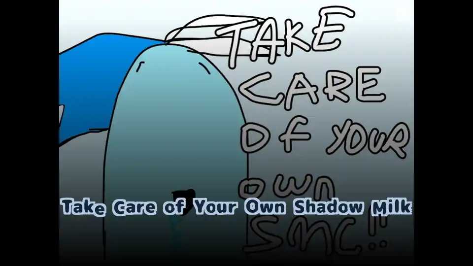 Take Care of Your Own Shadow Milk