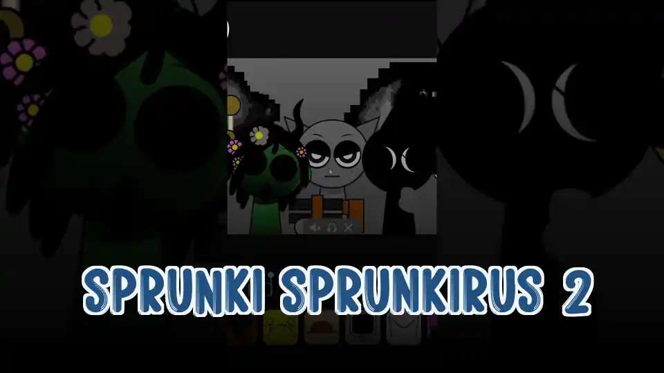 Sprunki Sprunkirus 2