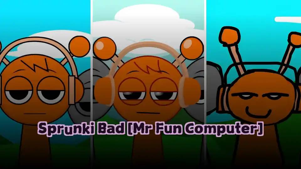 Sprunki Bad [Mr Fun Computer]