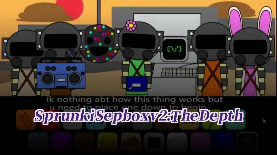 Sprunki Sepbox v2:The Depth